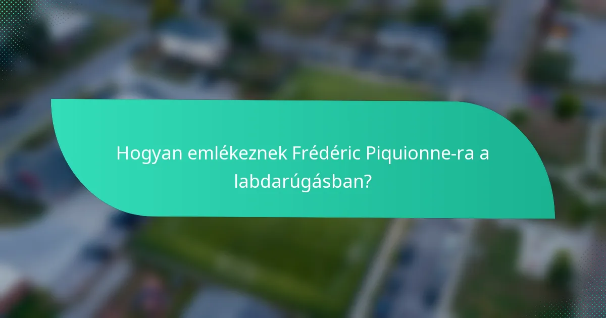 Hogyan emlékeznek Frédéric Piquionne-ra a labdarúgásban?