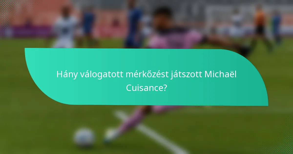 Hány válogatott mérkőzést játszott Michaël Cuisance?