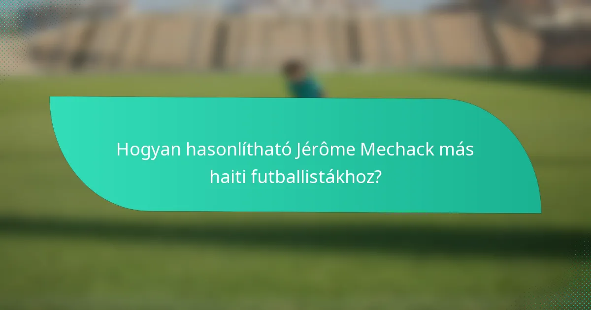 Hogyan hasonlítható Jérôme Mechack más haiti futballistákhoz?
