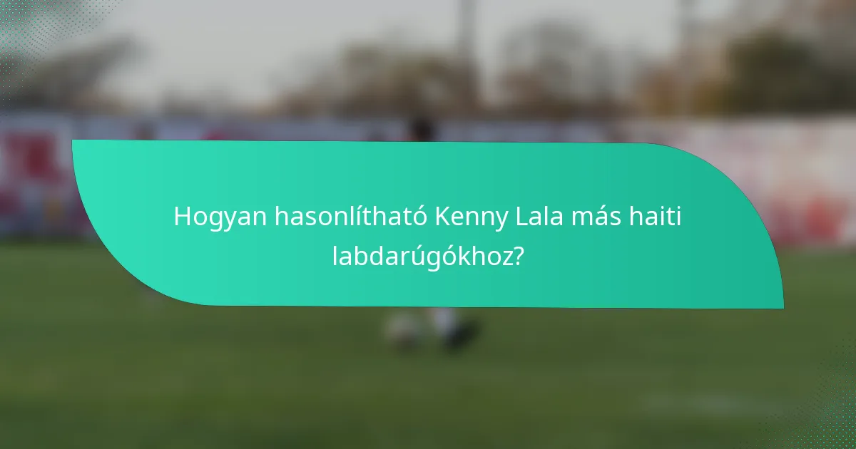Hogyan hasonlítható Kenny Lala más haiti labdarúgókhoz?