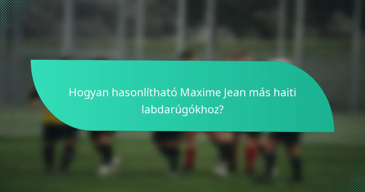 Hogyan hasonlítható Maxime Jean más haiti labdarúgókhoz?