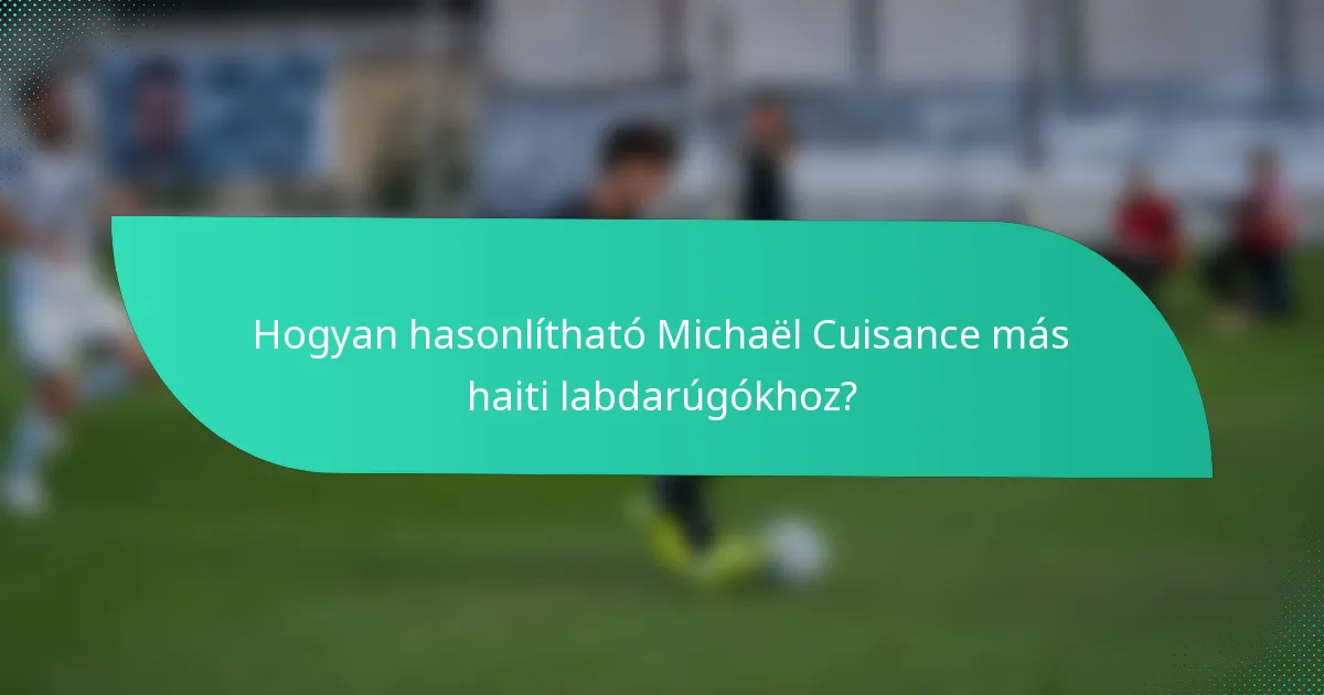 Hogyan hasonlítható Michaël Cuisance más haiti labdarúgókhoz?