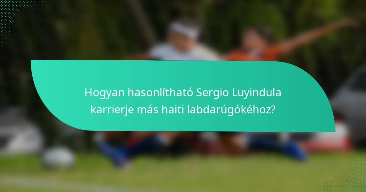 Hogyan hasonlítható Sergio Luyindula karrierje más haiti labdarúgókéhoz?