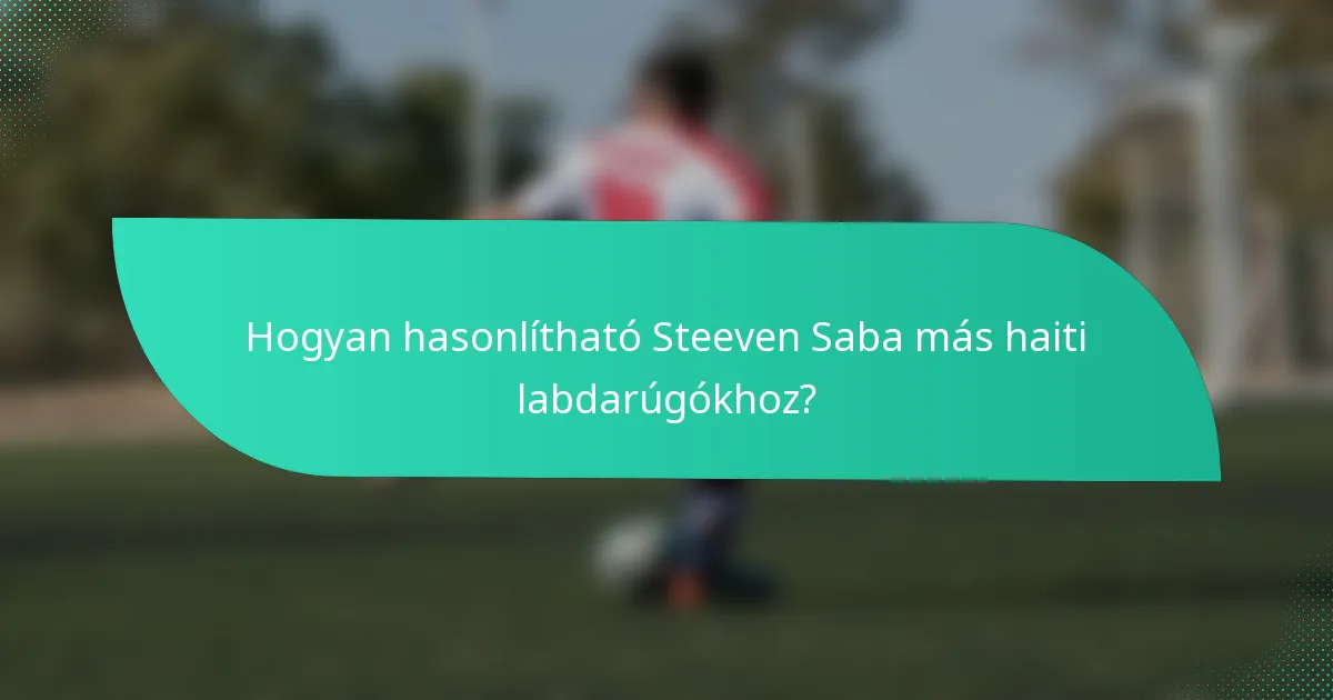Hogyan hasonlítható Steeven Saba más haiti labdarúgókhoz?