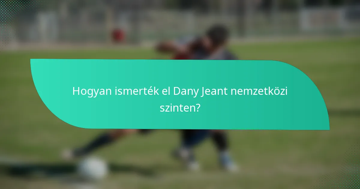 Hogyan ismerték el Dany Jeant nemzetközi szinten?