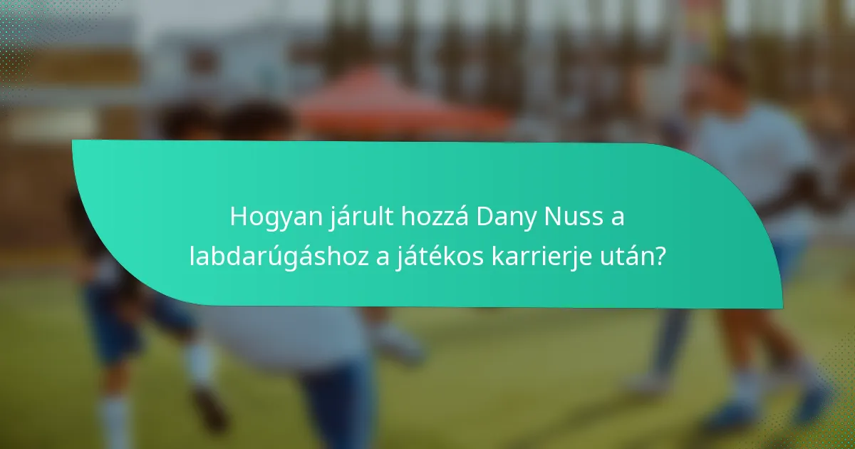 Hogyan járult hozzá Dany Nuss a labdarúgáshoz a játékos karrierje után?