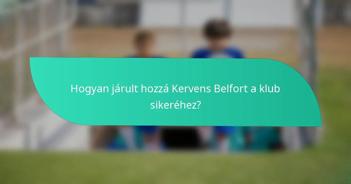 Hogyan járult hozzá Kervens Belfort a klub sikeréhez?