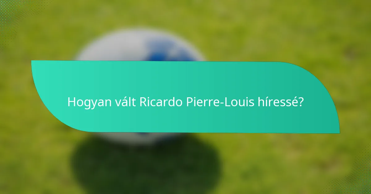 Hogyan vált Ricardo Pierre-Louis híressé?