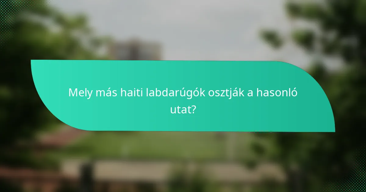 Mely más haiti labdarúgók osztják a hasonló utat?