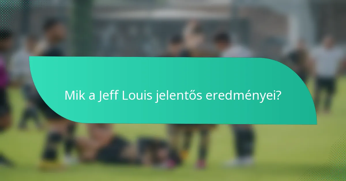Mik a Jeff Louis jelentős eredményei?