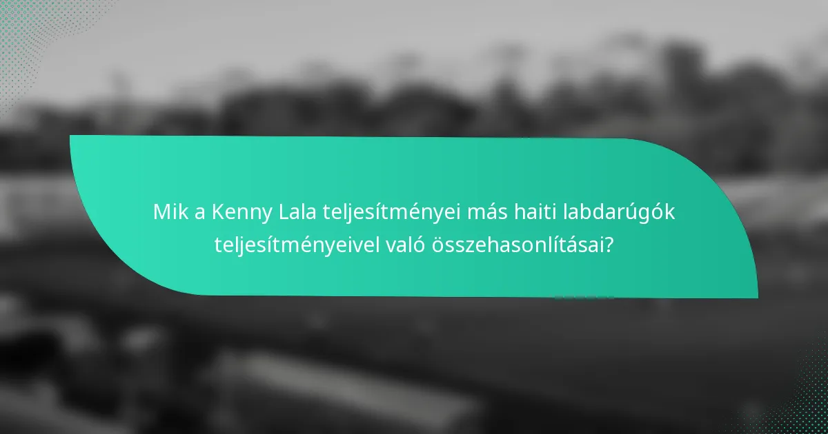Mik a Kenny Lala teljesítményei más haiti labdarúgók teljesítményeivel való összehasonlításai?