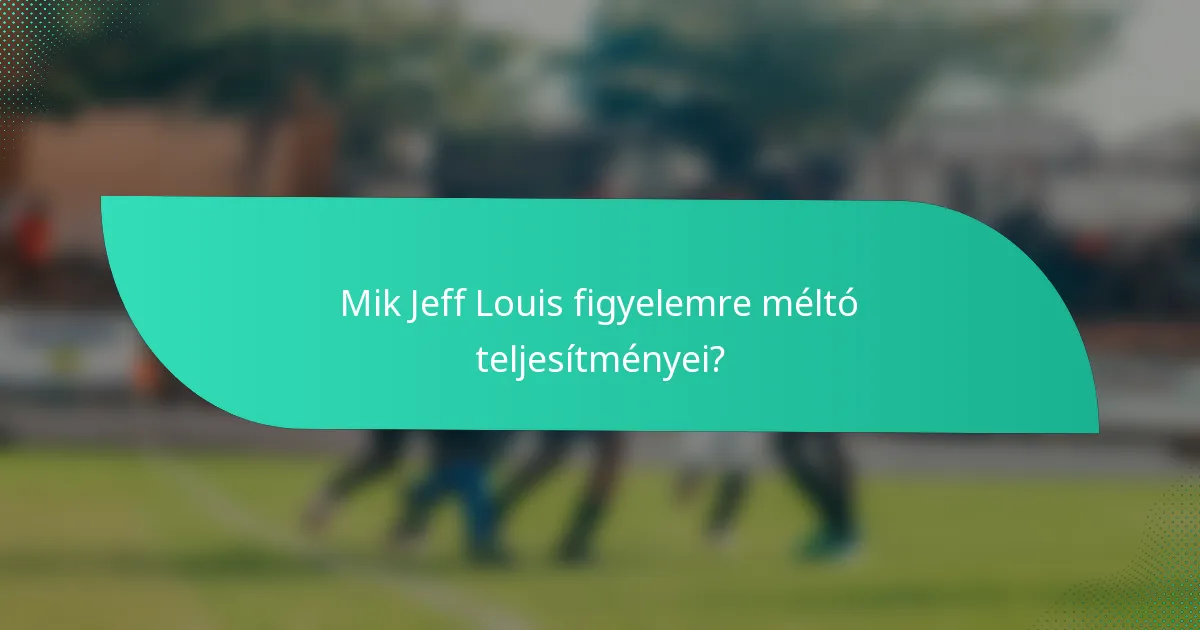 Mik Jeff Louis figyelemre méltó teljesítményei?