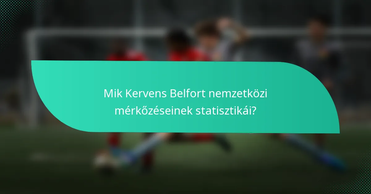 Mik Kervens Belfort nemzetközi mérkőzéseinek statisztikái?