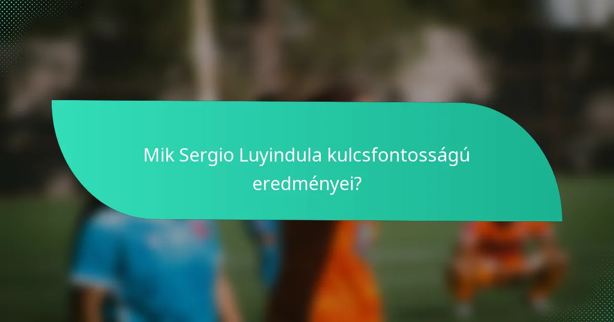 Mik Sergio Luyindula kulcsfontosságú eredményei?
