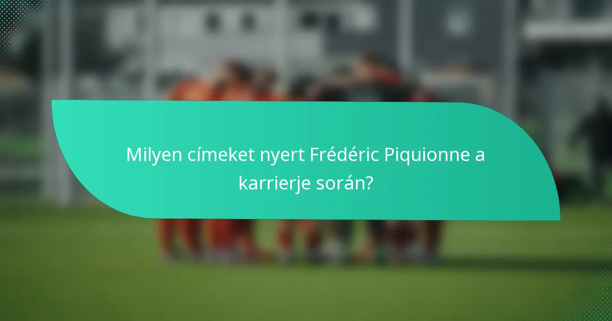 Milyen címeket nyert Frédéric Piquionne a karrierje során?