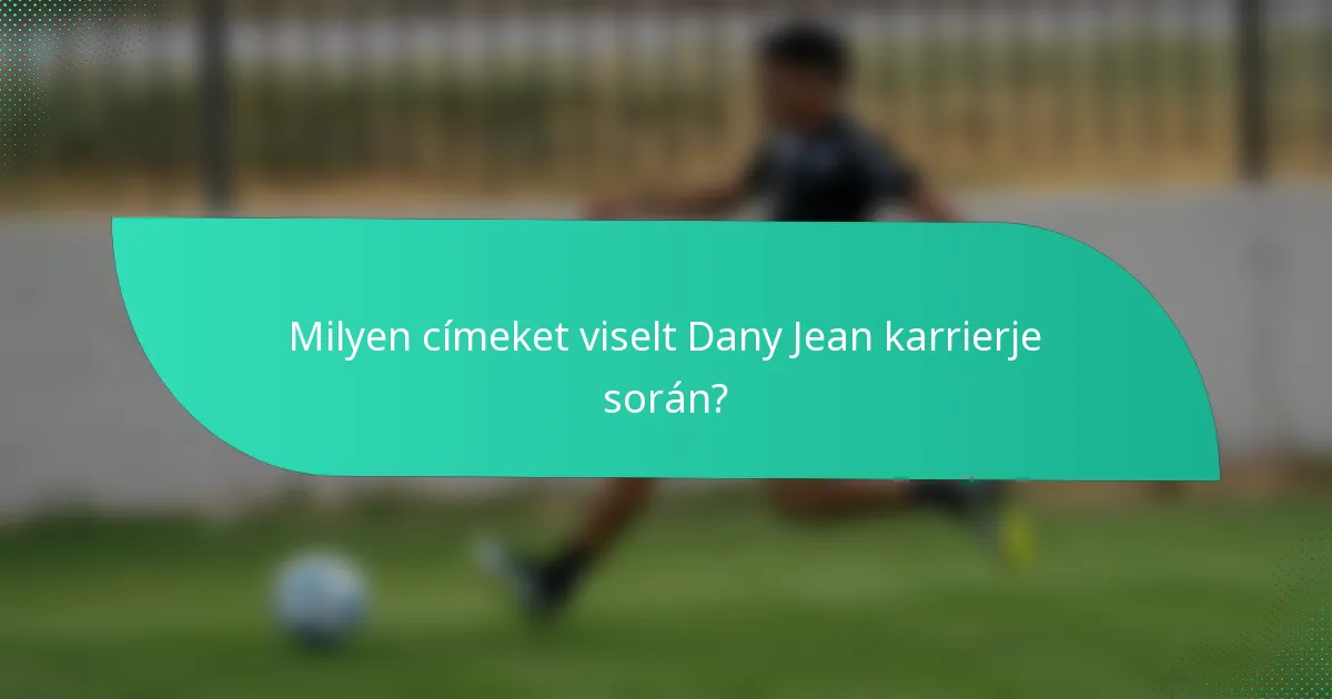 Milyen címeket viselt Dany Jean karrierje során?