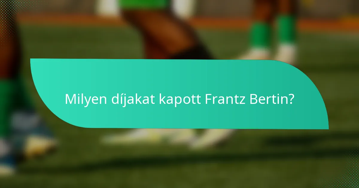 Milyen díjakat kapott Frantz Bertin?