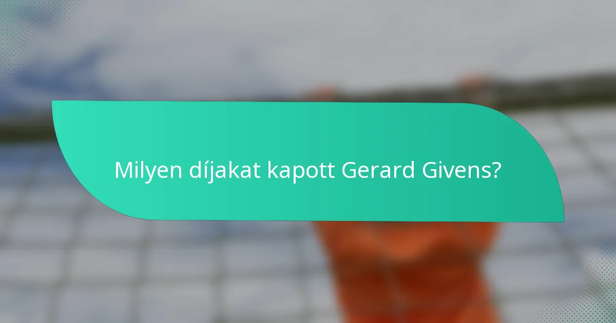 Milyen díjakat kapott Gerard Givens?