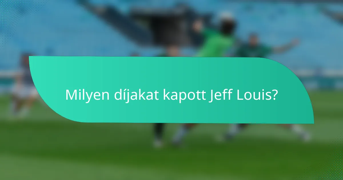 Milyen díjakat kapott Jeff Louis?