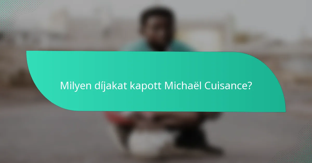 Milyen díjakat kapott Michaël Cuisance?