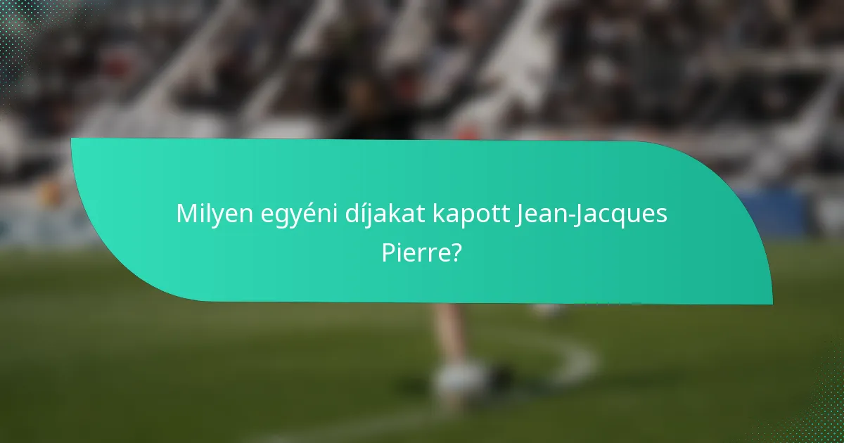 Milyen egyéni díjakat kapott Jean-Jacques Pierre?