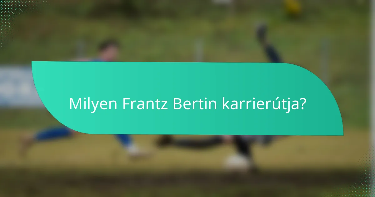 Milyen Frantz Bertin karrierútja?
