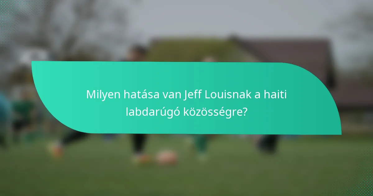 Milyen hatása van Jeff Louisnak a haiti labdarúgó közösségre?