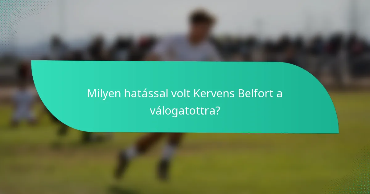 Milyen hatással volt Kervens Belfort a válogatottra?