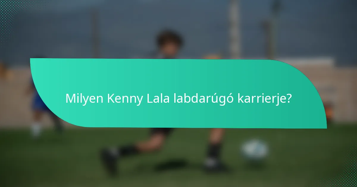 Milyen Kenny Lala labdarúgó karrierje?
