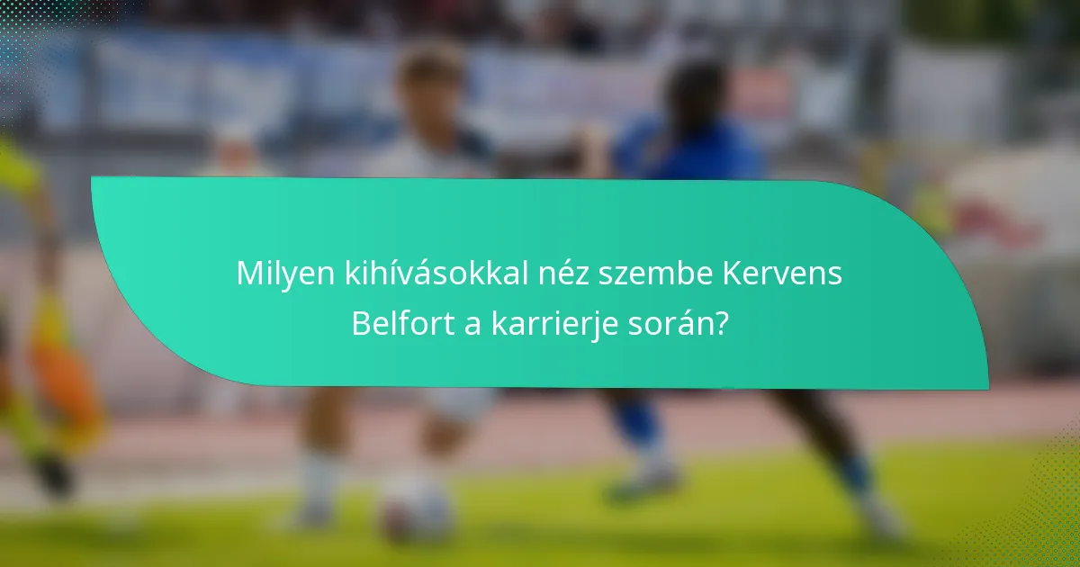 Milyen kihívásokkal néz szembe Kervens Belfort a karrierje során?