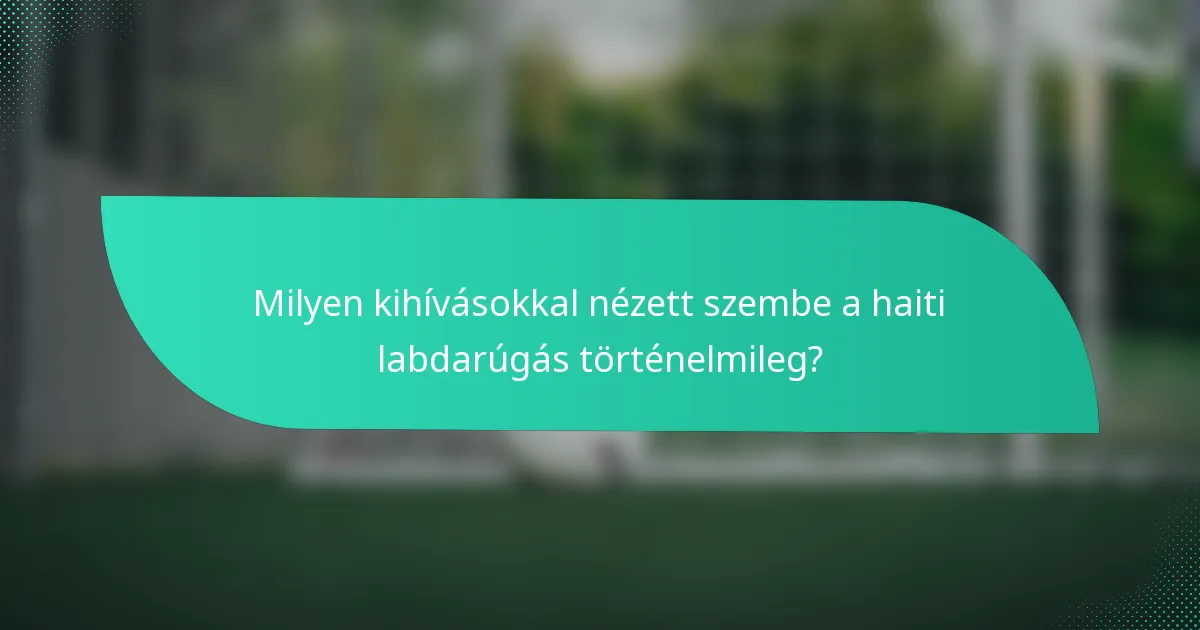 Milyen kihívásokkal nézett szembe a haiti labdarúgás történelmileg?