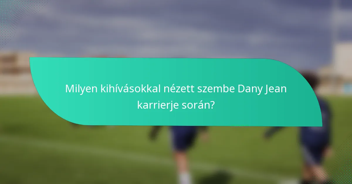 Milyen kihívásokkal nézett szembe Dany Jean karrierje során?