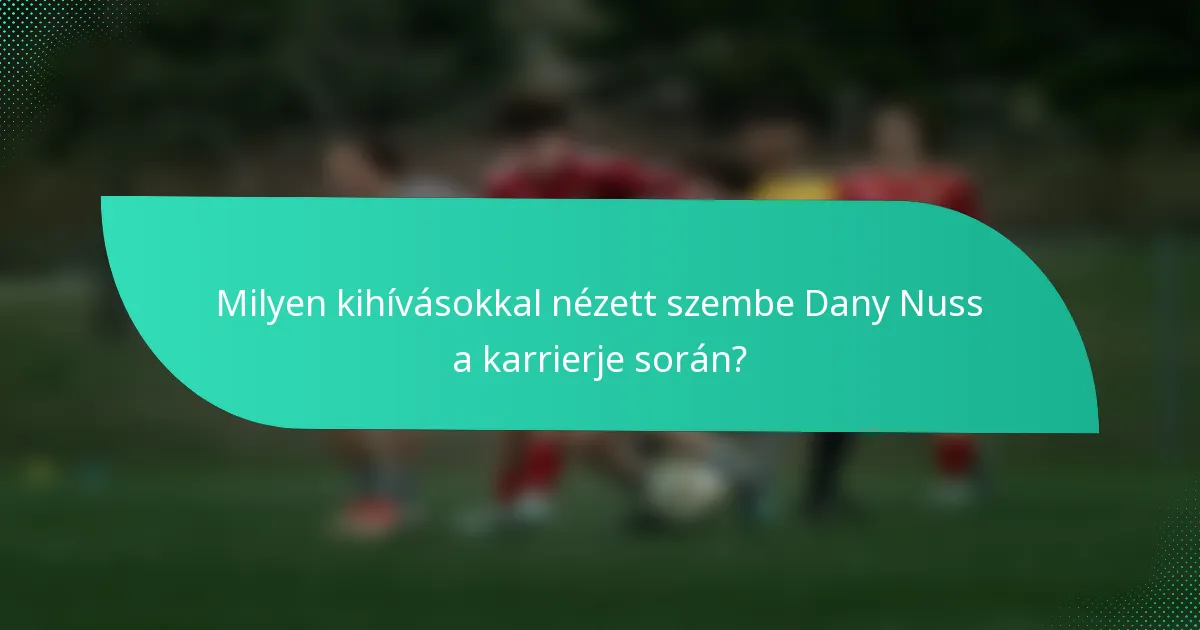 Milyen kihívásokkal nézett szembe Dany Nuss a karrierje során?