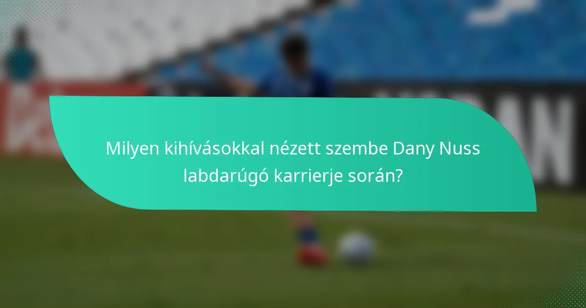 Milyen kihívásokkal nézett szembe Dany Nuss labdarúgó karrierje során?