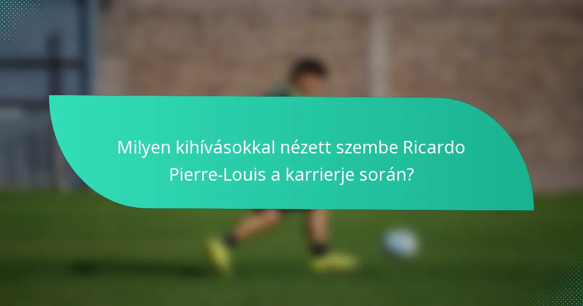 Milyen kihívásokkal nézett szembe Ricardo Pierre-Louis a karrierje során?