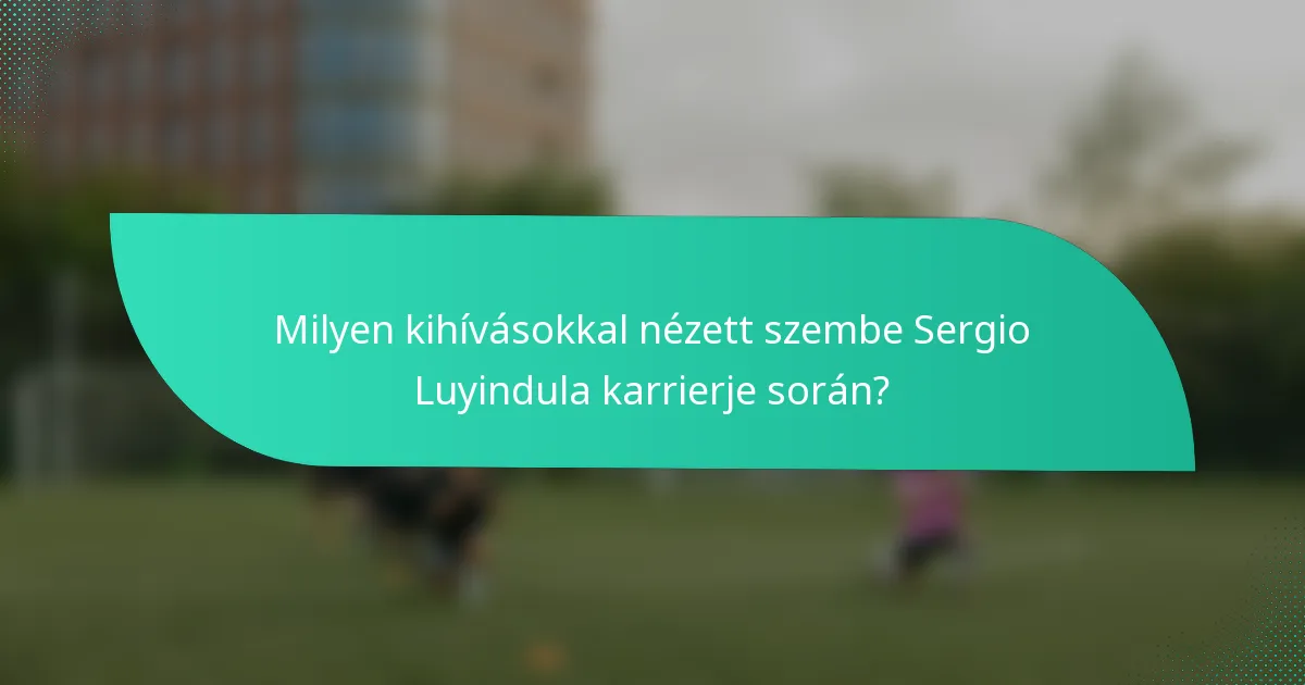Milyen kihívásokkal nézett szembe Sergio Luyindula karrierje során?