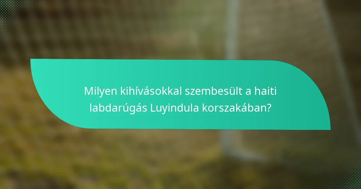 Milyen kihívásokkal szembesült a haiti labdarúgás Luyindula korszakában?