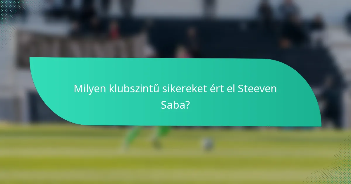 Milyen klubszintű sikereket ért el Steeven Saba?
