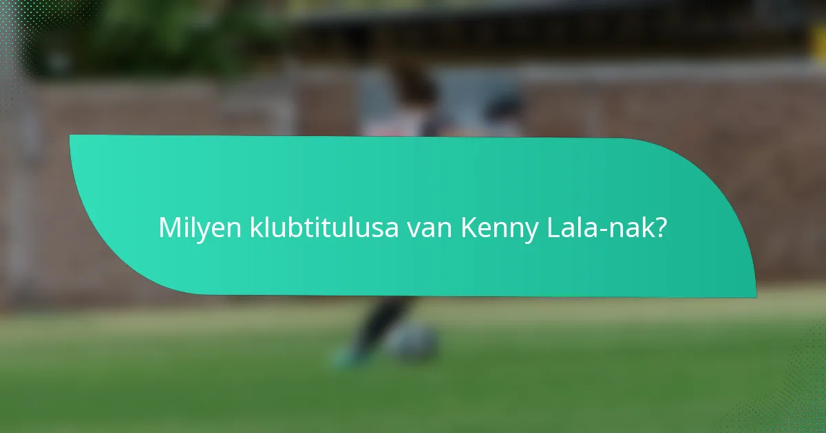 Milyen klubtitulusa van Kenny Lala-nak?