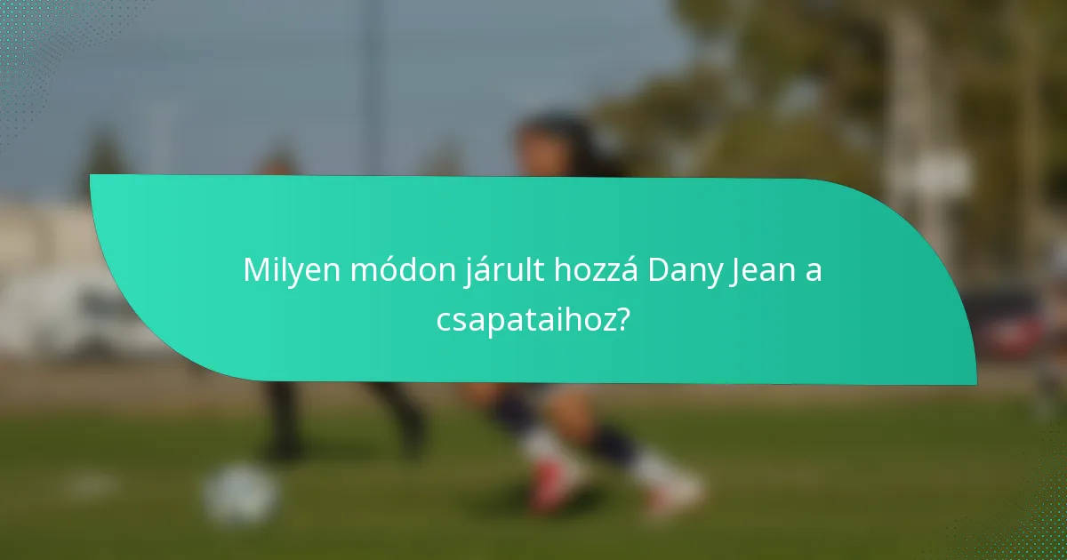 Milyen módon járult hozzá Dany Jean a csapataihoz?