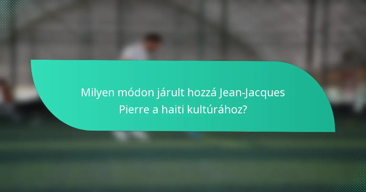 Milyen módon járult hozzá Jean-Jacques Pierre a haiti kultúrához?