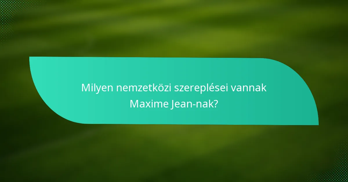 Milyen nemzetközi szereplései vannak Maxime Jean-nak?