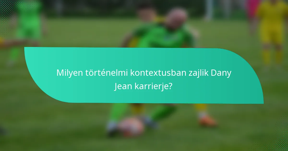 Milyen történelmi kontextusban zajlik Dany Jean karrierje?