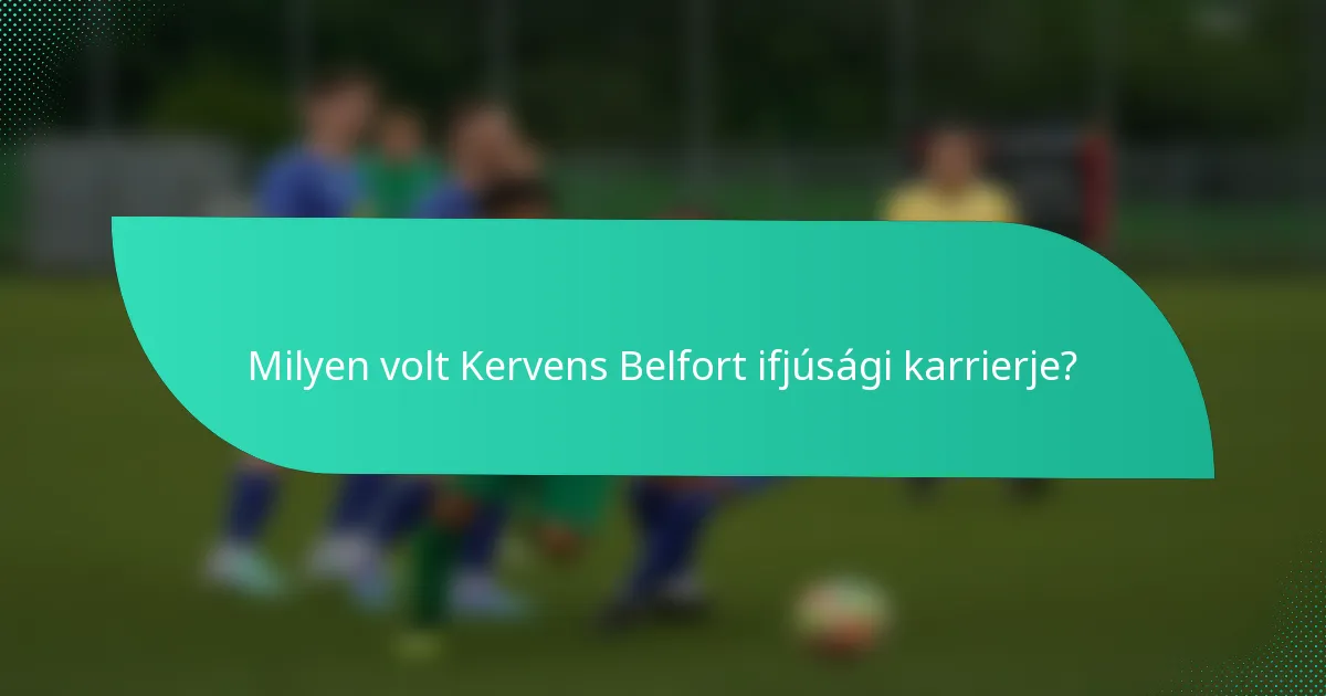 Milyen volt Kervens Belfort ifjúsági karrierje?